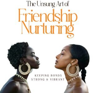The Unsung Art of Friendship Nurturing
